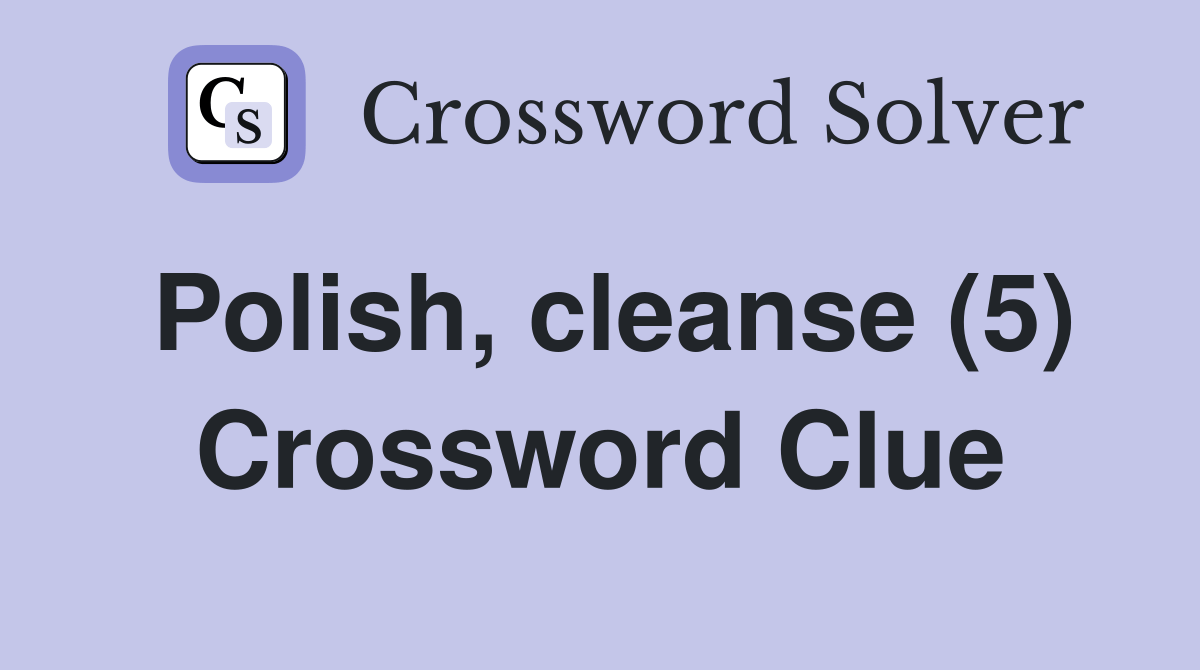 Polish, cleanse (5) Crossword Clue Answers Crossword Solver
